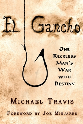 El Gancho: One Reckless Man's War with Destiny - Travis, Michael