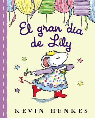 El Gran D?a de Lily: Lily's Big Day (Spanish Edition) - Henkes, Kevin (Illustrator)