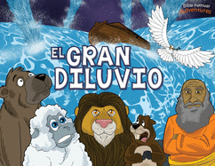 El Gran Diluvio: La Historia del Arca de No