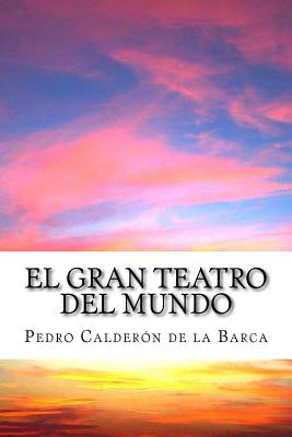 El Gran Teatro del Mundo: El Gran Mercado del Mundo - Calderon de La Barca, Pedro