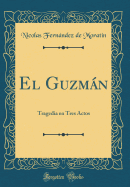 El Guzmn: Tragedia En Tres Actos (Classic Reprint)