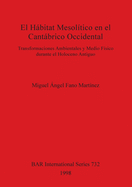 El Hbitat Mesol?tico en el Cantbrico Occidental: Transformaciones Ambientales y Medio F?sico durante el Holoceno Antiguo