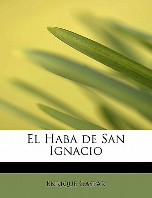 El Haba de San Ignacio - Gaspar, Enrique