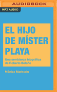 El Hijo de Mster Playa: Una Seblanza Biogrfica de Roberto Bolao
