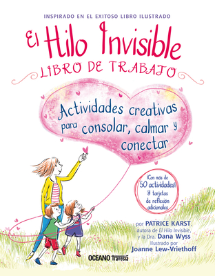 El Hilo Invisible. Libro de Trabajo: Actividades Creativas Para Consolar, Calmar Y Conectar - Lew-Vriethoff, Joanne, and Karst, Patrice