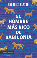 El Hombre Ms Rico de Babilonia: Los Siete Principios Fundamentales Para Alcanzar El ?xito Financiero / The Richest Man in Babylon