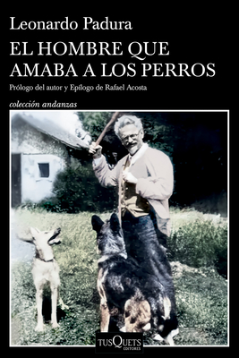 El Hombre Que Amaba a Los Perros (Edici?n 15 Aniversario) / The Man Who Loved Dogs (15th Anniversary Edition) - Padura, Leonardo