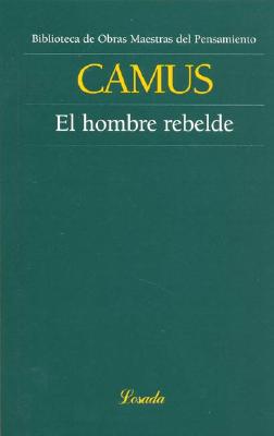 El Hombre Rebelde - Camus, Albert