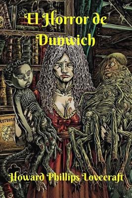 El Horror de Dunwich - Lovecraft, Howard Phillips