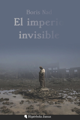 El imperio invisible - Fernndez Fernndez, ?ngel (Translated by), and Snchez L?pez, Miguel ?ngel (Contributions by), and Nad, Boris