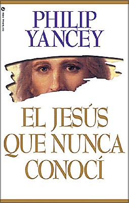 El Jesus Que Nunca Conoci - Yancey, Philip