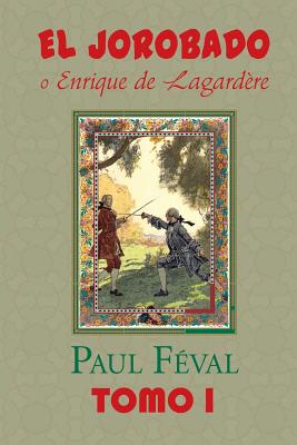 El Jorobado O Enrique de Lagardere (Tomo 1) - Feval, Paul