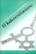 El Judeocristianismo: Formacion de Grupos y Luchas Intestinas en la Cristiandad Primitiva