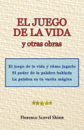 El Juego de La Vida y Otras Obras: El Juego de La Vida y Como Jugarlo, El Poder de La Palabra Hablada, La Palabra Es Tu Varita Magica