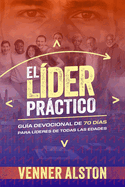 El L?der Prctico: Gu?a Devocional de 70 D?as para L?deres de Todas las Edades: Gu?a Devocional de 70 D?as para L?deres de Todas las Edades