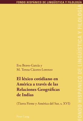 El L?xico Cotidiano En Am?rica a Trav?s de Las Relaciones Geogrficas de Indias: (Tierra Firme Y Am?rica del Sur, S. XVI) - Echenique Elizondo, Maria Teresa (Editor), and Sanchez M?ndez, Juan Pedro (Editor), and Bravo Garcia, Eva