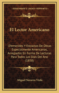 El Lector Americano: Efemerides y Estractos de Obras Especialmente Americanas, Arreglados En Forma de Lecturas Para Todos Los Dias del Ano (1858)