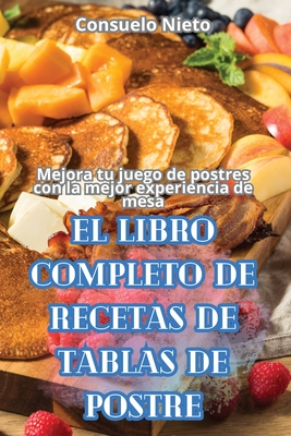 El Libro Completo de Recetas de Tablas de Postre - Consuelo Nieto