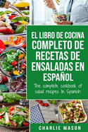 El libro de cocina completo de recetas de ensaladas En espaol/ The complete cookbook of salad recipes In Spanish (Spanish Edition)