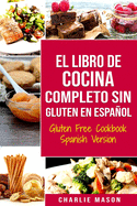 El Libro De Cocina Completo Sin Gluten En Espaol/ Gluten Free Cookbook Spanish Version