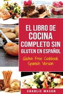 El Libro De Cocina Completo Sin Gluten En Espanol/ Gluten Free Cookbook Spanish Version (Spanish Edition)