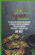 El Libro de Cocina Vegano Completo: Recetas ms deseadas para recuperar la confianza, bajar de peso rpidamente y prevenir enfermedades. Perder hasta 7 libras en 7 d?as (SPANISH VERSION )