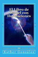 El Libro de Daniel con Ilustraciones: Comprendiendo los misterios, para ensear