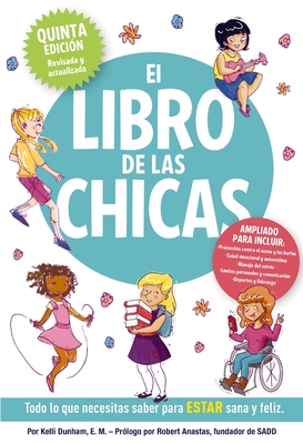 El Libro de Las Chicas: Todo Lo Que Necesitas Saber Para Estar Sana Y Feliz - Dunham, Kelli, RN, Bsn, and Tallardy, Laura (Illustrator)