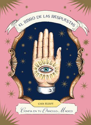 El Libro de Las Respuestas / The Book of Answers: Conf?a En Tu Orculo Mgico / Trust Your Magical Oracle - Elliot, Gaia