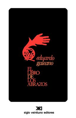 El Libro de Los Abrazos - Galeano, Eduardo H