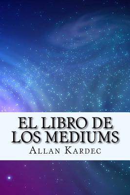 El Libro de Los Mediums (Spanish) Edition - Kardec, Allan
