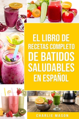 El Libro De Recetas Completo De Batidos Saludables En Espaol - Mason, Charlie