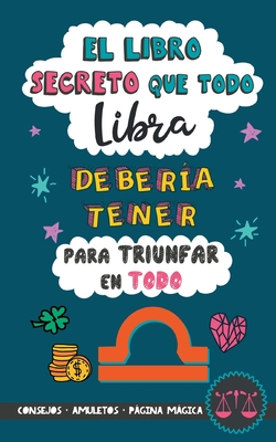 El libro secreto que todo Libra deber?a tener para triunfar en todo: or?scopo Libra: consejos, dinero, amor, amuletos y ms. Libro Libra. Un regalo para Zodiaco Libra - Stars, Eve