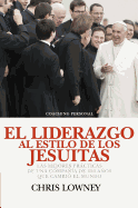 El Liderazgo Al Estilo de Los Jesuitas: Las mejores prcticas de una compa?a de 450 aos que cambi? el mundo