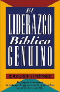 El Liderazgo Biblico Genuino - Jimenez, Carlos, and Grupo Nelson, and Jim Nez, Carlos