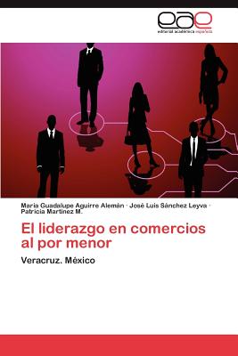 El Liderazgo En Comercios Al Por Menor - Aguirre Alem N, Mar a Guadalupe, and S Nchez Leyva, Jos Luis, and Mart Nez M, Patricia