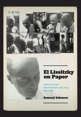 El Lissitzky on Paper: Print Culture, Architecture, Politics, 1919-1933 - Johnson, Samuel