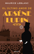 El ?ltimo Amor de Ars?ne Lupin/ The Last Love of Arsene Lupin