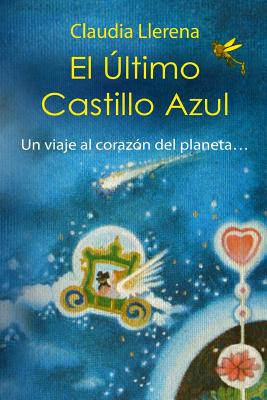 El ?ltimo Castillo Azul: Un Viaje Al Coraz?n del Planeta... - Martinez Acuna, Hugo, and Brito Telles, Luis Diego, and Llerena Arce, Claudia Maria