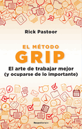 El Mtodo Grip. El Arte de Trabajar Mejor (Y Ocuparse de Lo Importante) / Grip: The Art of Working Smart