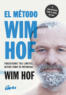 El M?todo Wim Hof: Trasciende Tus L?mites, Activa Todo Tu Potencial