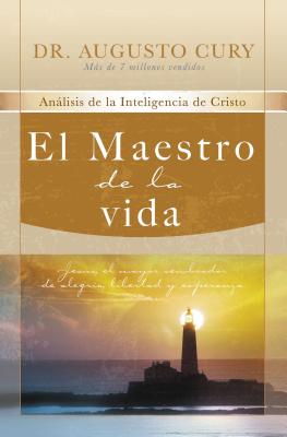 El Maestro de la Vida: Jesus, El Mayor Sembrador de Alegria, Libertad y Esperanza - Cury, Augusto, Dr.