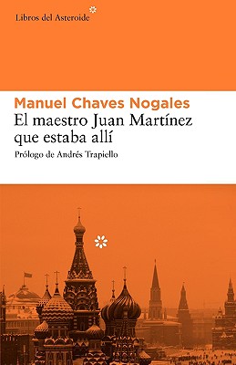 El Maestro Juan Martnez Que Estaba All - Chaves Nogales, Manuel, and Trapiello, Andrs (Prologue by)