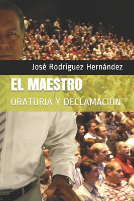 El Maestro: Oratoria Y Declamaci - Rodr, and Cer (Contributions by), and Arredondo Ocampo, Alfonso (Contributions by)