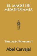 El Mago de Mesopotamia: Triloga Romana I