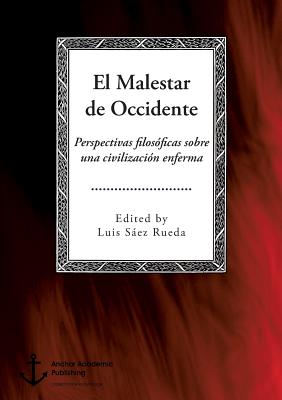 El Malestar de Occidente. Perspectivas filosficas sobre una civilizacin enferma - Saez Rueda, Luis