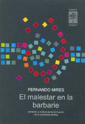 El Malestar En La Barbarie - Mires, Fernando