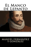 El Manco de Lepanto: Episodio de La Vida del Principe de Los Ingenios, Miguel de Cervantes-Saavedra