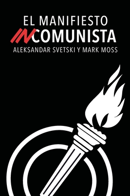 El Manifiesto Incomunista - Moss, Mark, and Svetski, Paloma (Translated by), and Coelho, Gonzalo (Translated by)