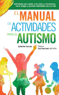 El Manual de Actividades para el Autismo: Actividades para ayudar a los nios a comunicarse, hacer amigos y aprender habilidades para la vida
